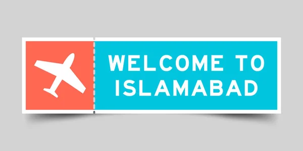 Orange Blue Color Ticket Plane Icon Word Welcome Islamabad Gray — Stock Vector