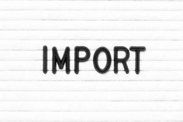Schwarze Farbe Buchstabe Wort Import Auf Weißem Filzpappe Hintergrund — Stockfoto