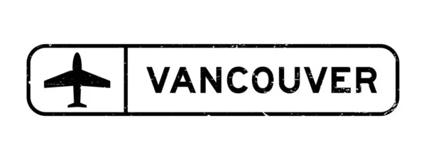 Grunge Mot Vancouver Noir Avec Icône Plane Tampon Joint Caoutchouc — Image vectorielle