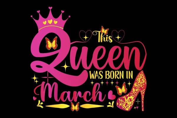 Queen Born March Perfect Birthday Shirt Design You Gift Your — Stock Vector