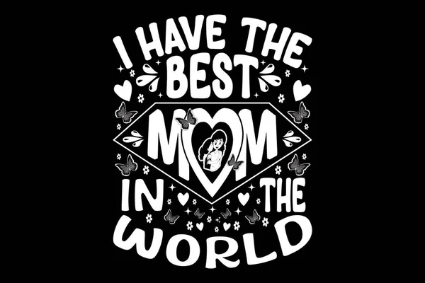 Jag Har Den Bästa Mamman Världen Typografi Skjorta Design Mammas — Stock vektor