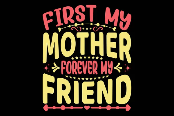 First Mother Forever Friend Mother Day Typography Shirt Design — Stock Vector