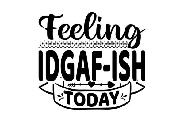 Idgaf Ish Today Komik Alıntılar Tipografi Tişörtü Tasarımı — Stok Vektör