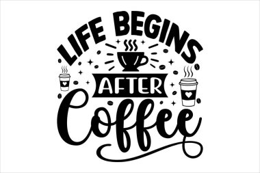Hayat Kahveden Sonra Başlar - Kahve Tişörtü Tasarımı