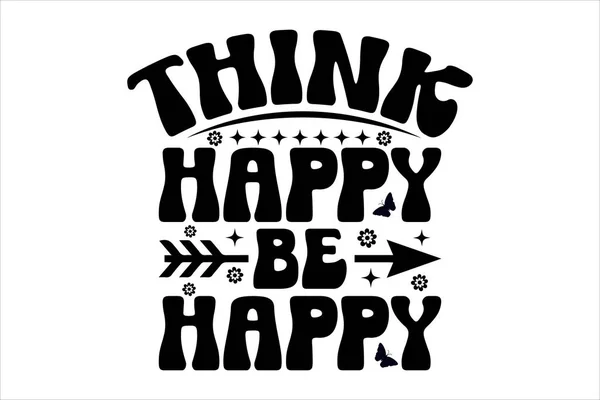 Think Happy Happy Snygg Typografi Shirt Design Inspirerande Citat Design — Stock vektor