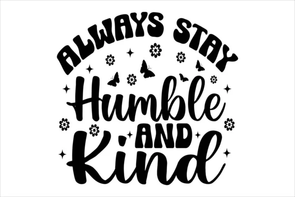Toujours Rester Humble Gentil Kindness Typographie Shirt Design Citations Inspirantes — Image vectorielle