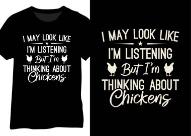 Dinliyor gibi görünebilirim ama tavukları düşünüyorum.