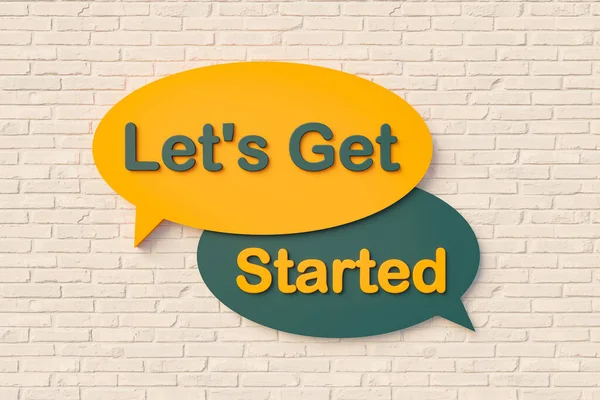 Let's get started. Sign, speech bubble, text in yellow and dark green against a brick wall. Message, Phrase, Information and saying concepts. 3D illustration