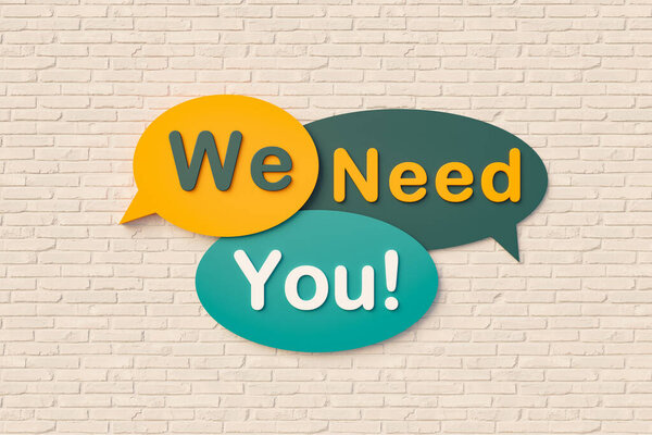 We need you. Sign, speech bubble, text in yellow and dark green against a brick wall. Message, Phrase, Information and saying concepts. 3D illustration