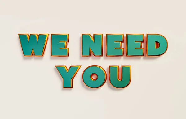 We need you. Words in capital letters, green metallic shiny style. Recruitment, job opportunity and applying concept. 3D illustration
