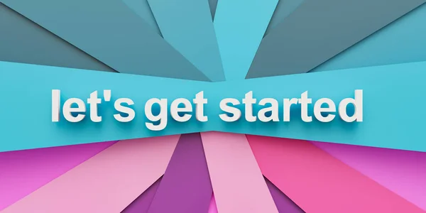 Let\'s get started. Blue and pink paper stripes. The text, let\'s get started in white letters. Start, beginnings, strategy, motivation, encouragement, teamwork and new job. 3D illustration