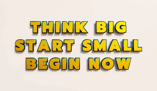 Think Big, Start Small, Beginn Now. Words in gold metallic capital letters. New business, advice, think big, start, beginnings, strategy, motivation, encouragement. 3D illustration