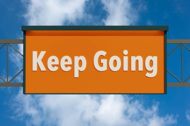 Sen devam et. Karayolu tahtası, mavi gökyüzü ve bulutlar. Tavsiye, motivasyon, olumlu duygu, ilham, havalı tavır, cesaret. 3B illüstrasyon