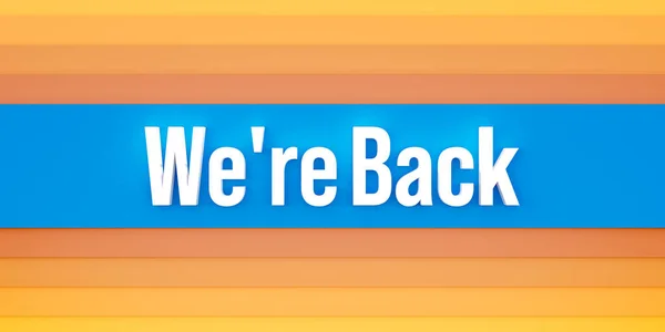 We are back. Orange and blue colored stripes. The text, we are back in white letters. Information, business, reopening.