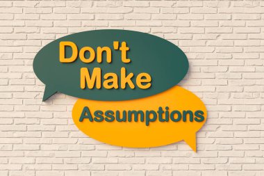 Don't make assumptions. Cartoon speech bubble in yellow and dark green, brick wall. Theories, premises, hypothesis, beliefs, postulates. 3D illustration clipart
