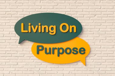 Living on purpose. Cartoon speech bubble in yellow and dark green, brick wall. Life goal, intentionally, calculated, meticulous, thoughtful, advised. 3D illustration clipart