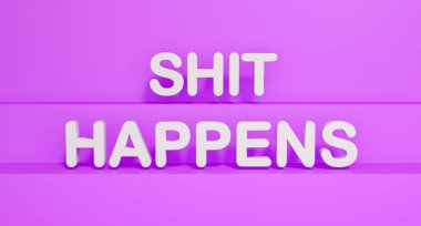 Shit Happens. White shiny plastic letters, pink background. Happening, situation, incident, saying. 3D illustration clipart