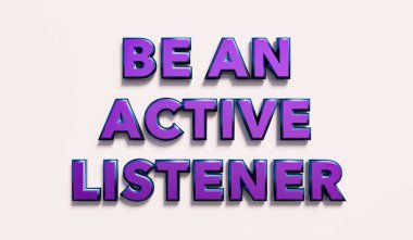 Be an active listener. Words in purple  metallic capital letters. Audience, education, school, respect, listening. 3D illustration clipart