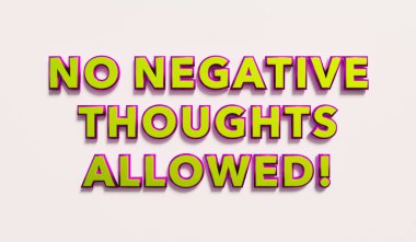 No negative thoughts allowed! Words in yellow metallic capital letters. Doubts, negative emotions, tolerate, veto. 3D illustration clipart