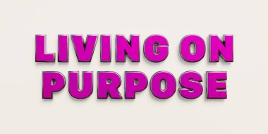 Living on purpose. Words in purple metallic capital letters. 3D illustration clipart