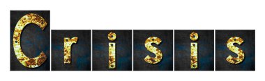 Crisis. Words made from rusty iron letters. Isolated on white background. Business. Design element.