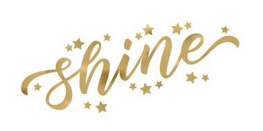 SHINE. Gold effect. Word shine on white background. Vector illustration with stars. Inspirational design for print on tee, card, banner, poster, hoody. Metallic style