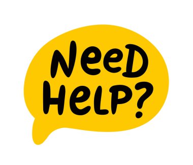 NEED HELP speech bubble. Need help text with question mark. Hand drawn quote. Mental health. Balloon icon. Doodle phrase. Vector illustration for support service, FAQ information.