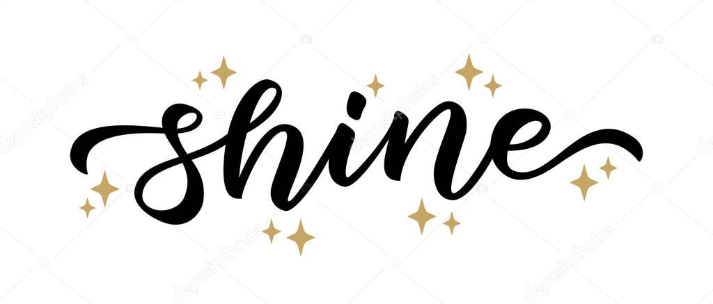 SHINE. Hand drawn brush lettering word shine with gold stars on white background. Vector illustration. Inspirational design for print on tee, card, banner, poster, hoody. Modern calligraphy style