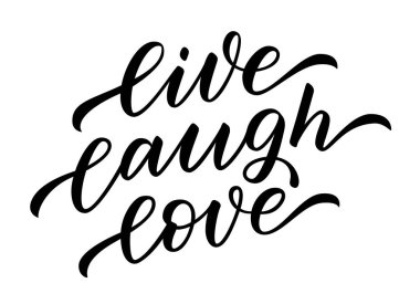 LIVE LAUGH LOVE. Motivation quote. Calligraphy text live, laugh, love. Design print for t shirt, pin label, badges sticker greeting card, Valentine day, wedding. Home decor Vector illustration.