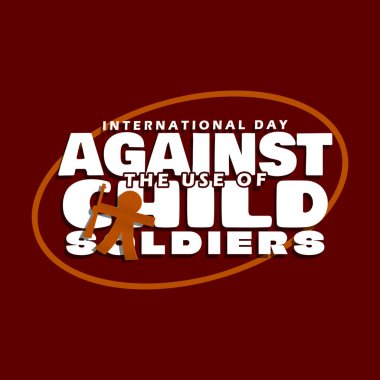 International Day Against the Use of Child Soldiers to celebrate on February 12th. Bold text with a paper doll in the shape of a small child holding a gun on a dark maroon background. clipart