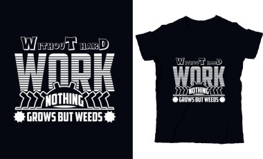 Sıkı çalışma olmadan yabani otlardan başka bir şey yetişmez. 