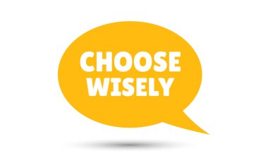 choose wisely speech bubble vector illustration. Communication speech bubble with choose wisely text clipart