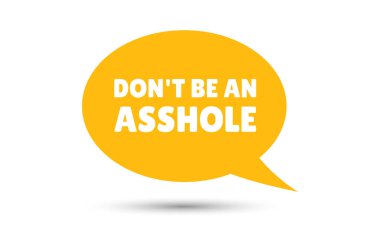 dont be an asshole speech bubble vector illustration. Communication speech bubble with dont be an asshole text