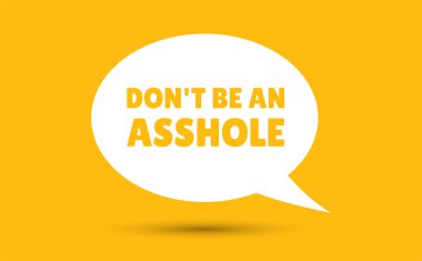 dont be an asshole speech bubble vector illustration. Communication speech bubble with dont be an asshole text