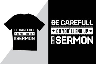 Dikkatli ol yoksa kendini vaaz veren tişörtümün tasarımında bulursun. Yaratıcı tişört tasarımı. Typography t-shirt tasarımı