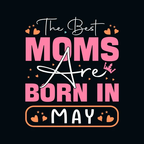 stock vector The Best Moms Are Born In May T-Shirt Design