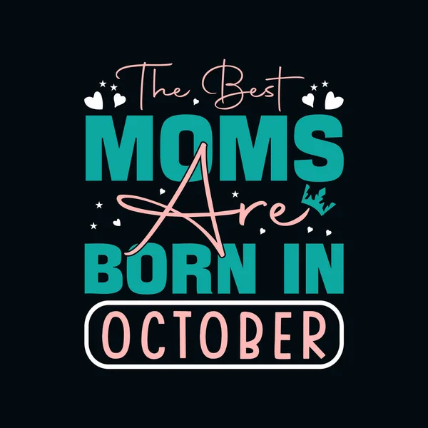 stock vector The Best Moms Are Born In October T-Shirt Design