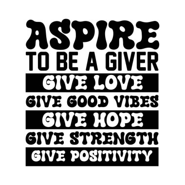 Aspire to be a giver give love give good t-shirt Design, Art & Illustration clipart