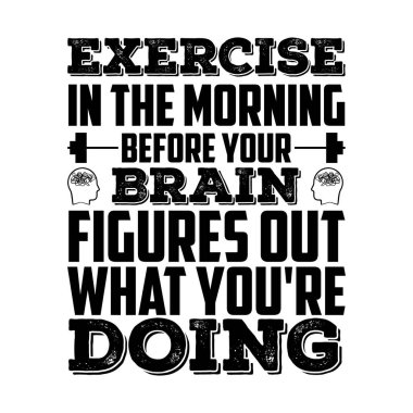 Exercise in the morning before your brain t-shirt Design, Art & Illustration clipart