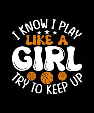 Basketbol tişörtü tasarımı. Kız gibi oynadığımı biliyorum. Yetişmeye çalışıyorum.