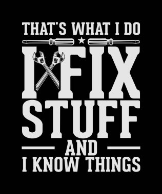 Mechanic T-shirt Design That's What I Do I Fix Stuff And i Know Things