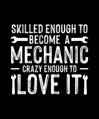 Mechanic T-shirt Design Skilled Enough To Become a Mechanic Crazy Enough To Love It