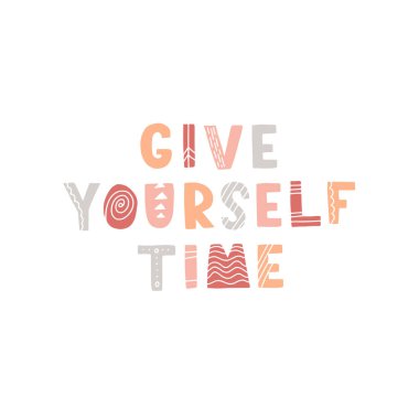 Hand drawn lettering motivational quote. The inscription: give yourself time. Perfect design for greeting cards, posters, T-shirts, banners, print invitations. Self care concept.