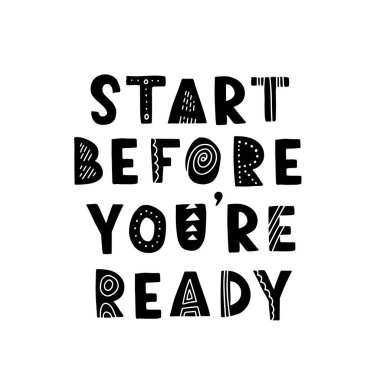 El çizimi motivasyon alıntısı. Yazı: hazır olmadan önce başla. Tebrik kartları, posterler, tişörtler, afişler, davetiyeler için mükemmel bir tasarım. Kişisel bakım kavramı.