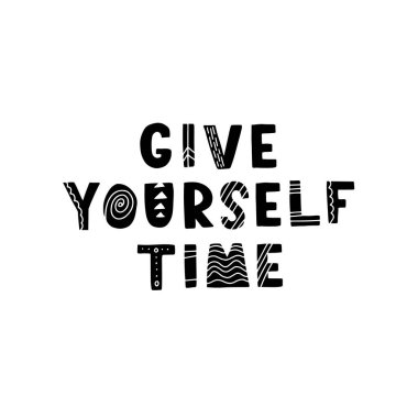 Hand drawn lettering motivational quote. The inscription: give yourself time. Perfect design for greeting cards, posters, T-shirts, banners, print invitations. Self care concept.
