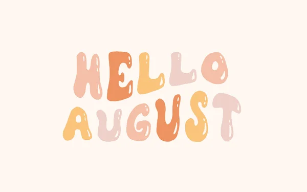 Hola Agosto Sobre Fondo Abstracto Brillante Cartel Colorido Con Letras — Vector de stock