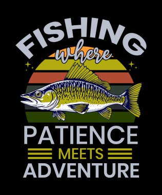 Fishing where patience meets adventure, Fishing T-Shirt Design, Fishing tee clipart