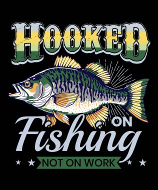 Hooked on Fishing not on work, Fishing T-Shirt Design clipart