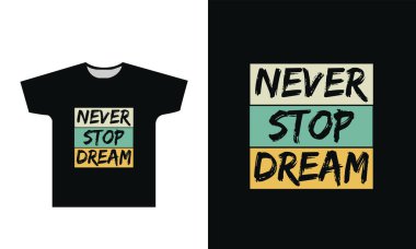 Asla Düşlemeyi Durdurma tişörtü Tasarımı Grafiksel