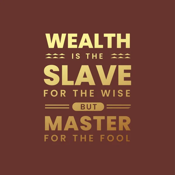 Bohatství Otrokem Moudrého Ale Mistra Pro Hlupáka Citace — Stockový vektor